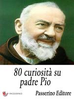 80 curiosità su padre Pio