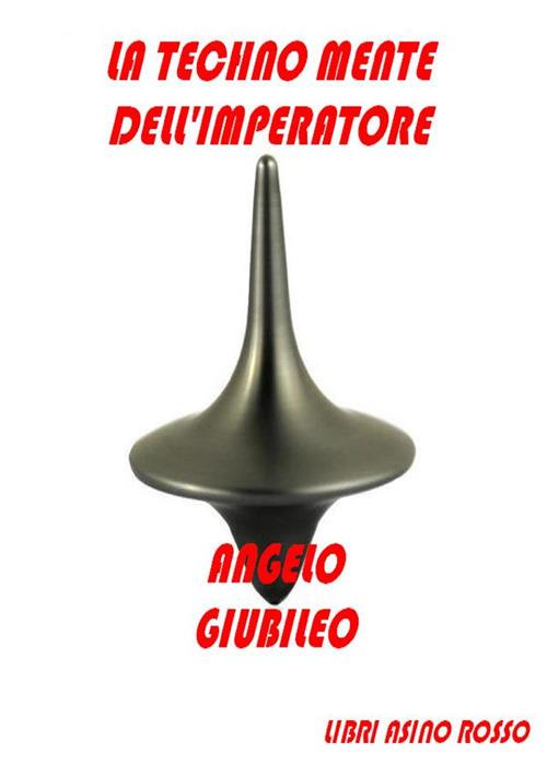 La techno mente dell'imperatore - Angelo Giubileo - ebook