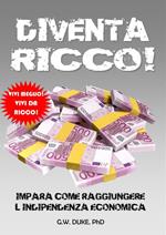 Diventa ricco! Impara come raggiungere l'indipendenza economica