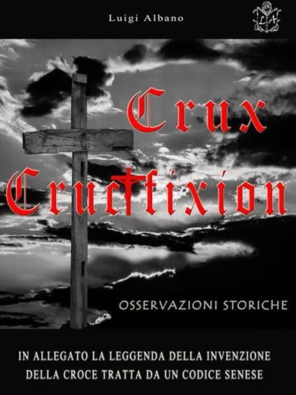 Crux. Crucifixion. Osservazioni storiche - Luigi Albano - ebook