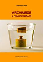 Archimede. Il primo scienziato