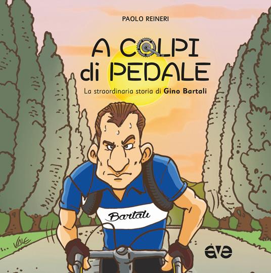 A colpi di pedale. La straordinaria storia di Gino Bartali - Paolo Reineri - copertina