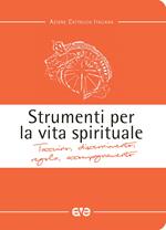 Strumenti per la vita spirituale. Taccuino, discernimento, regola, accompagnamento