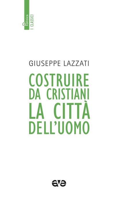 Costruire da cristiani la città dell'uomo. Nuova ediz. - Giuseppe Lazzati - copertina