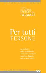 Per tutti persone. La bellezza della prossimità: comunità cristiana, persone disabili, dolore innocente