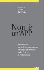 Non è un'App. Promuovere un sistema permanente di tutela dei minori, nella Chiesa e nella società