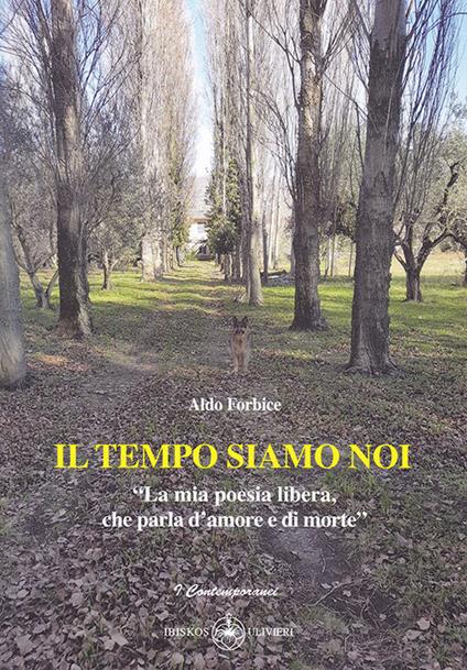 Il tempo siamo noi. «La mia poesia libera, che parla d'amore e di morte» - Aldo Forbice - copertina