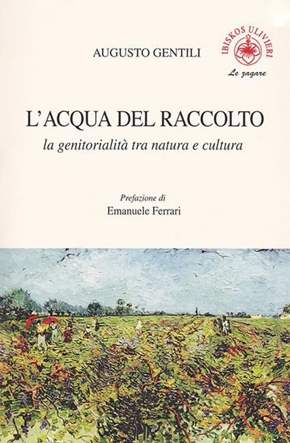 L' acqua del raccolto. La genitorialità tra natura e cultura - Augusto Gentili - copertina