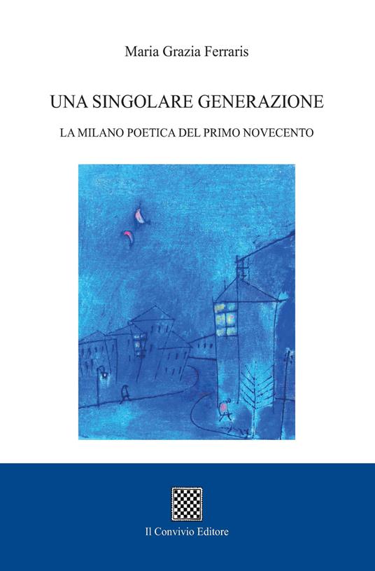 Una singolare generazione. La Milano poetica del primo Novecento - Maria Grazia Ferraris - copertina