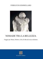 Nomade tra la bellezza. Viaggio per musei, mostre e siti all'alba del terzo millennio