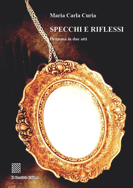 Specchi e riflessi. Dramma in due atti - Maria Carla Curia - copertina