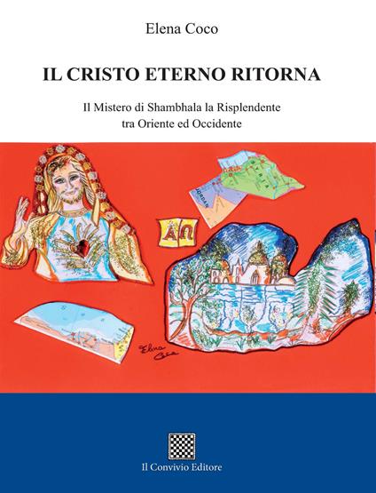 Il Cristo eterno ritorna. Il mistero di Shambhala la Risplendente tra Oriente ed Occidente - Elena Coco - copertina