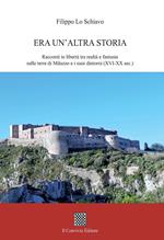 Era un'altra storia. Racconti in libertà tra realtà e fantasia sulle terre di Milazzo e i suoi dintorni (XVI-XX sec.)