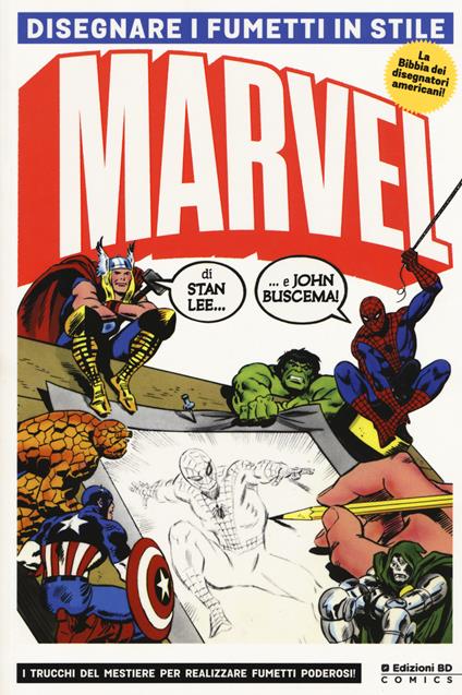 Disegnare i fumetti in stile Marvel. Ediz. illustrata - Stan Lee,John Buscema - copertina