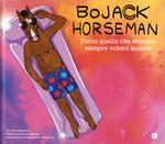 BoJack Horseman. Tutto quello che avreste sempre voluto sapere. Ediz. a colori