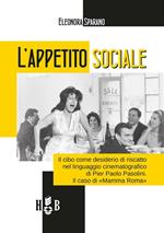 L' appetito sociale. Il cibo come desiderio di riscatto nel linguaggio cinematografico di Pier Paolo Pasolini. Il caso di «Mamma Roma»