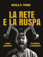 La rete e la ruspa. I nuovi populismi fra politica e antipolitica