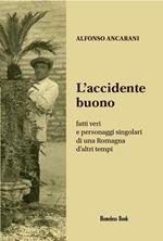 L' accidente buono. Fatti veri e personaggi singolari di una Romagna d'altri tempi