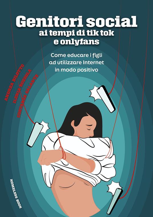 Genitori social ai tempi di tik-tok e onlyfans. Come educare i figli ad utilizzare internet in modo positivo - Andrea Bilotto,Bozzola Ilenia,Costanza Galante - copertina