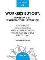 Workers buyout: imprese in crisi «rigenerate» dai lavoratori. Casi di studio sulla sostenibilità delle esperienze vissute nel sistema cooperativo della Romagna