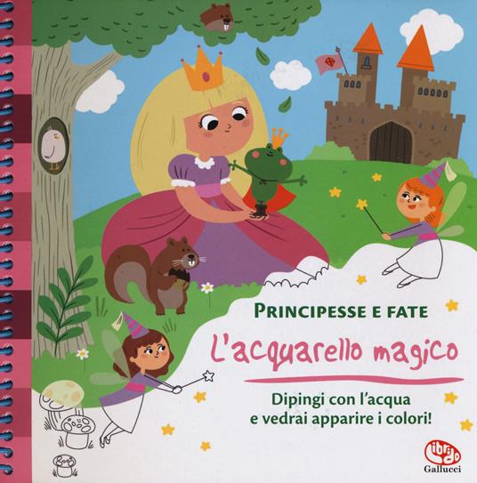 Principesse e fate. L'acquarello magico. Ediz. a spirale. Con gadget - Prisca Le Tandé - copertina