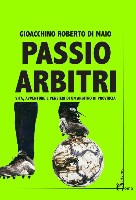 Passio Arbitri. Vita, avventure e pensieri di un arbitro di provincia - Gioacchino Roberto Di Maio - copertina