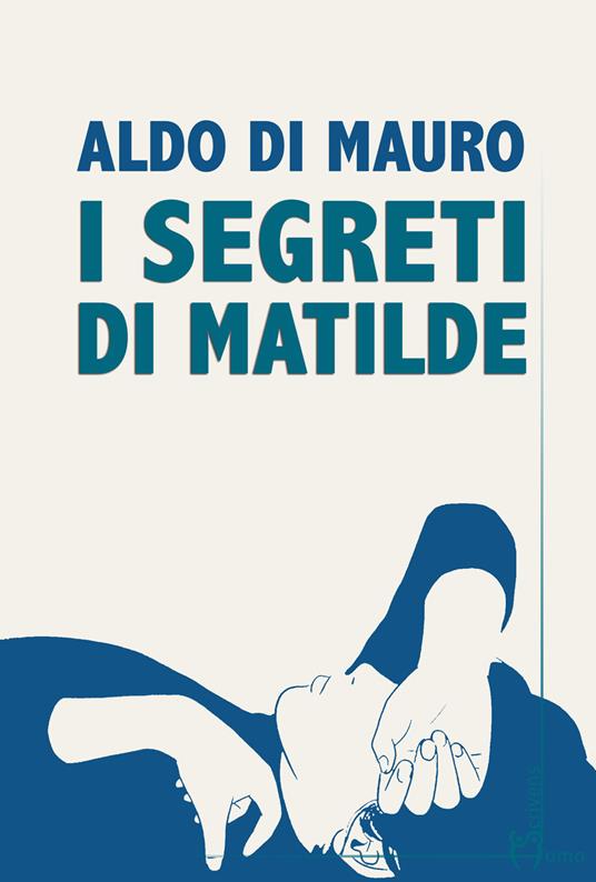 I segreti di Matilde - Aldo Di Mauro - copertina