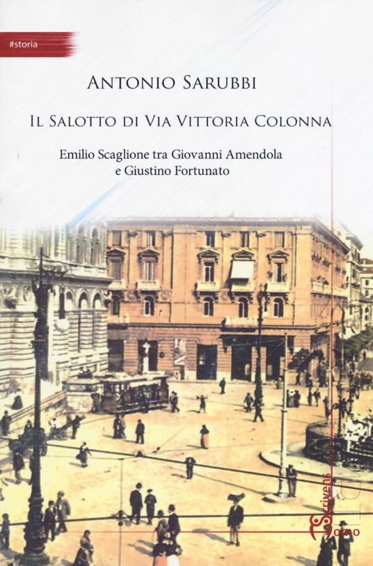 Il salotto di via Vittoria Colonna. Emilio Scaglione tra Giovanni Amendola e Giustino Fortunato - Antonio Sarubbi - copertina