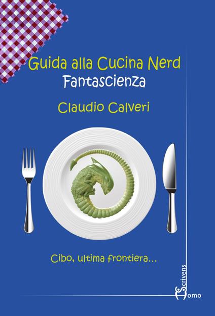 Guida alla cucina nerd. Fantascienza - Claudio Calveri - copertina