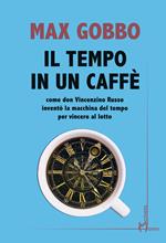 Il tempo in un caffé. Come don Vincenzino Russo inventò la macchina del tempo per vincere al lotto