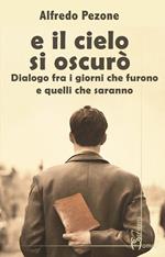 E il cielo s'oscurò. Dialogo fra i giorni che furono e quelli che saranno