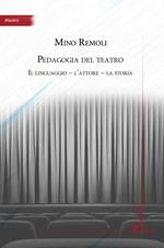 Pedagogia del teatro. Il linguaggio, l'attore, la storia