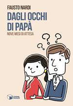 Dagli occhi di papà. Nove mesi di attesa