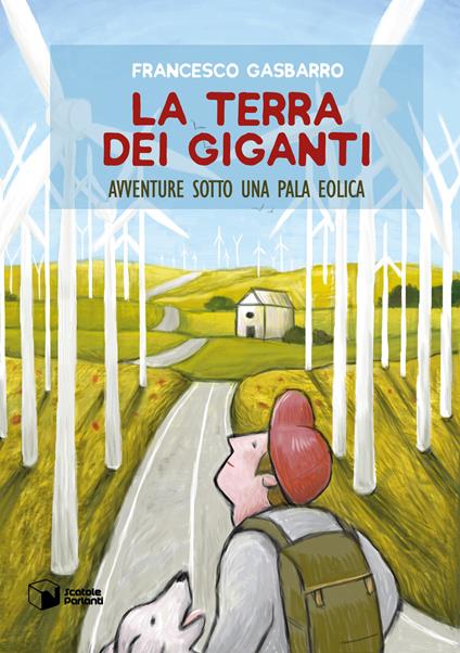 La terra dei giganti. Avventure sotto una pala eolica - Francesco Gasbarro - copertina