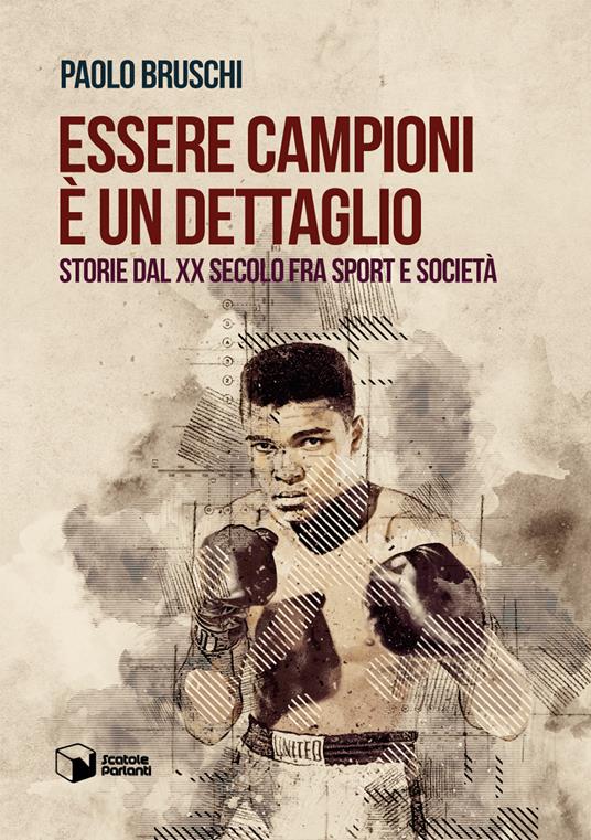 Essere campioni è un dettaglio. Storie dal XX secolo fra sport e società - Paolo Bruschi - copertina