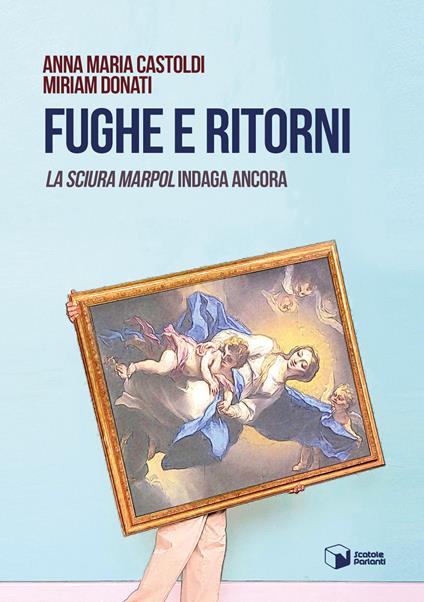 Fughe e ritorni. La sciura Marpol indaga ancora - Anna Maria Castoldi,Miriam Donati - copertina