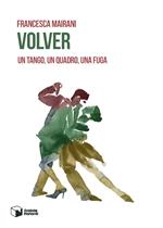 Volver. Un tango, un quadro, una fuga