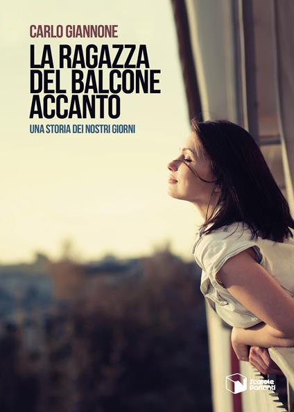 La ragazza del balcone accanto. Una storia dei nostri giorni - Carlo Giannone - copertina