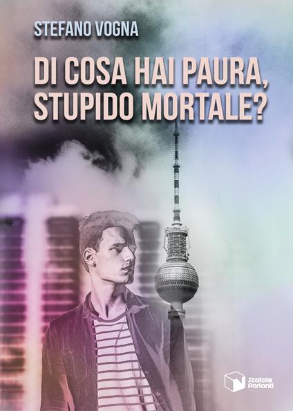 Di cosa hai paura, stupido mortale? - Stefano Vogna - copertina