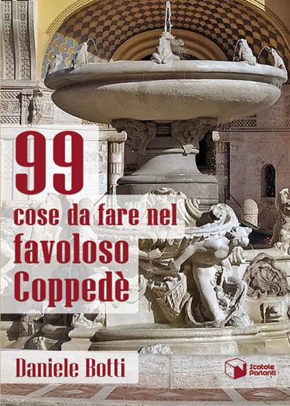 99 cose da fare nel favoloso Coppedè - Daniele Botti - copertina