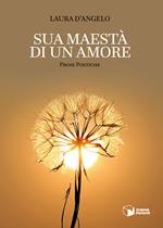 Sua maestà di un amore. Prose poetiche