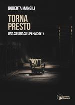 Torna presto. Una storia stupefacente