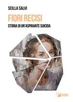 Fiori recisi. Storia di un'aspirante suicida