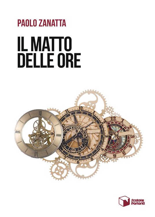 Il matto delle ore - Paolo Zanatta - copertina