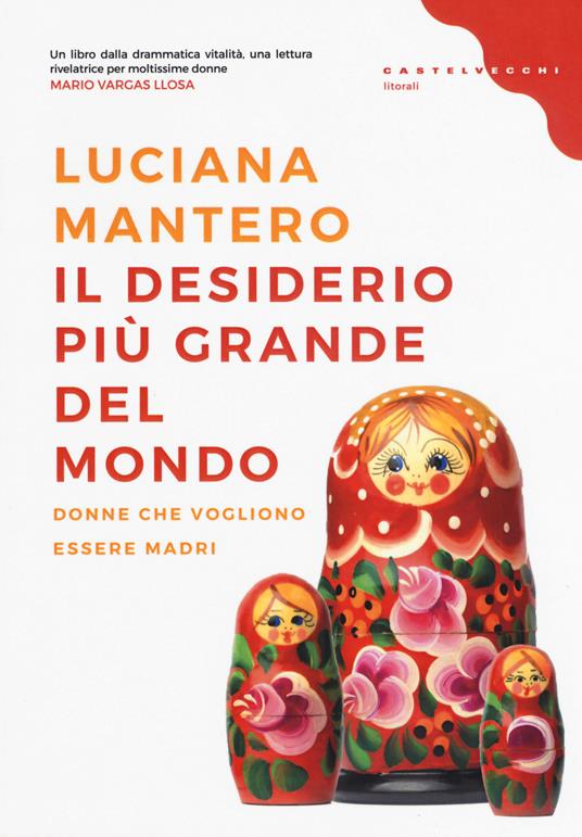 Il desiderio più grande del mondo. Donne che vogliono essere madri - Luciana Mantero - copertina