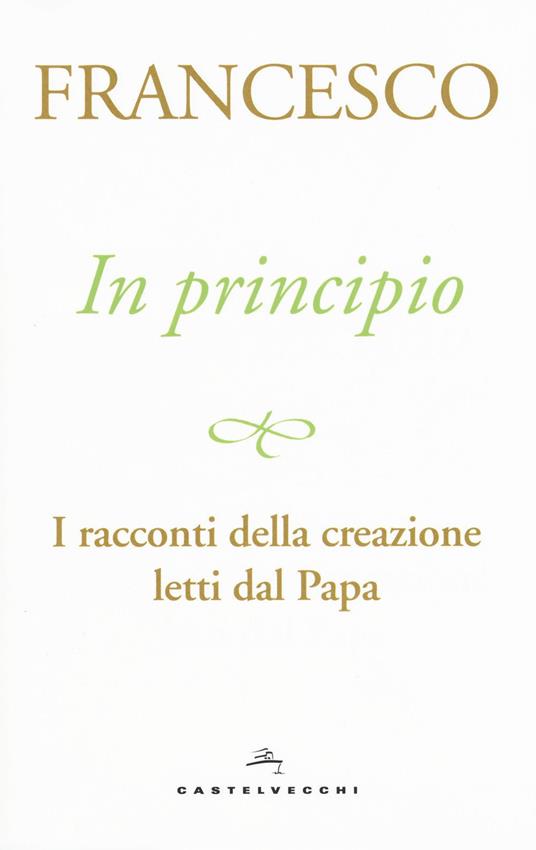 In principio. I racconti della creazione letti dal Papa - Francesco (Jorge Mario Bergoglio) - copertina