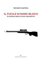 Il fucile di Marc Bloch. In difesa degli studi umanistici