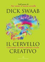 Il cervello creativo. Come l'uomo e il mondo si plasmano a vecenda