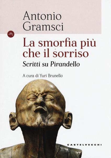 La smorfia più che il sorriso. Scritti su Pirandello - Antonio Gramsci - copertina