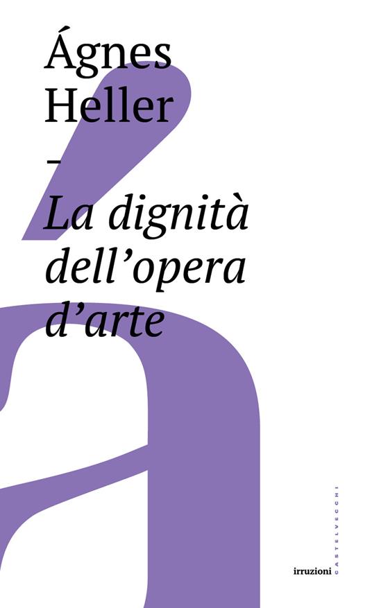 La dignità dell'opera d'arte - Ágnes Heller - copertina